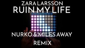 (LEVEL3)Zara Larsson – Ruin My Life (Nurko & Miles Away Remix) Launchpad工程下载